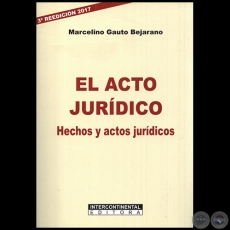 EL ACTO JURDICO - 3 REEDICIN 2017 - Autor: MARCELINO GAUTO BEJARANO - Ao: 2017